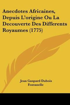 portada Anecdotes Africaines, Depuis L'origine Ou La Decouverte Des Differents Royaumes (1775) (en Francés)