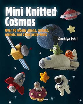 portada Mini Knitted Cosmos: Over 40 Woolly Aliens, Rockets, Planets and Other Astro-Knits 
