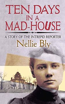 portada Ten Days in a Mad-House: A Story of the Intrepid Reporter (en Inglés)