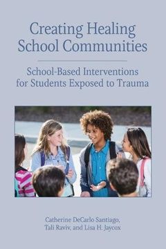 portada Creating Healing School Communities: School-Based Interventions for Students Exposed to Trauma (Concise Guides on Trauma Care)