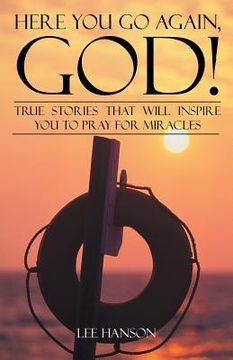portada Here You Go Again, God!: True Stories That Will Inspire You to Pray for Miracles (in English)