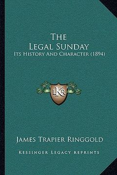 portada the legal sunday: its history and character (1894) (en Inglés)