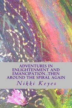 portada Adventures in Enlightenment and Emancipation...And Around The Spiral Again (in English)