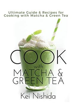 portada Cook With Matcha and Green Tea: Ultimate Guide & Recipes for Cooking With Matcha and Green tea (in English)