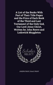 portada A List of the Books With Part of Their Title Pages and the Price of Each Book of the Third and Last Testament of the Only God, Our Lord Jesus Christ,