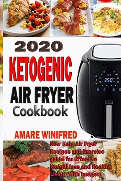 portada 2020 Ketogenic Air Fryer Cookbook: New Keto Air Fryer Recipes and Exercise guide for Effective Weight loss and Healthy Living (With Images) (en Inglés)