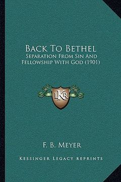 portada back to bethel: separation from sin and fellowship with god (1901) (en Inglés)