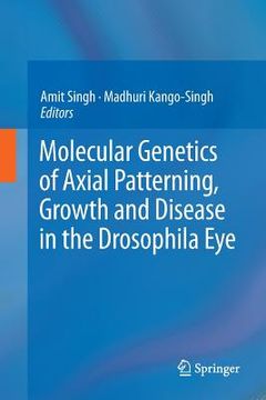 portada Molecular Genetics of Axial Patterning, Growth and Disease in the Drosophila Eye (en Inglés)