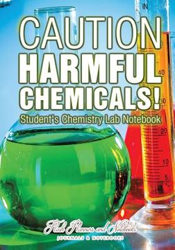 portada Caution: Harmful Chemicals! Student's Chemistry Lab Notebook (en Inglés)