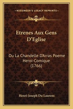 portada Etrenes Aux Gens D'Eglise: Ou La Chandelle D'Arras Poeme Heroi-Comique (1766) (en Francés)