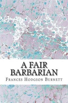 portada A Fair Barbarian: (Frances Hodgson Burnett Classics Collection) (en Inglés)