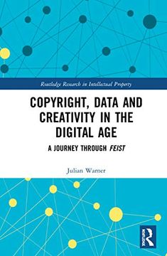 portada Copyright, Data and Creativity in the Digital Age: A Journey Through Feist (Routledge Research in Intellectual Property) (en Inglés)