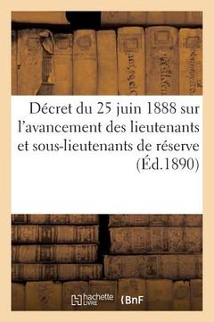 portada Décret Du 25 Juin 1888 Sur l'Avancement Des Lieutenants Et Sous-Lieutenants de Réserve: Programmes Examen Du 15 Mars 1889 Sur Les Connaissances Exigée (en Francés)