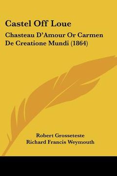 portada castel off loue: chasteau d'amour or carmen de creatione mundi (1864) (en Inglés)