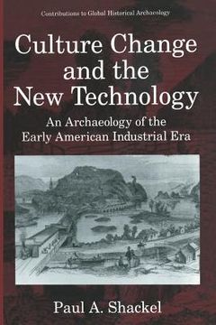 portada Culture Change and the New Technology: An Archaeology of the Early American Industrial Era (en Inglés)