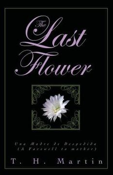 portada The Last Flower: Una Despedida de Madre (a Farewell to Mother) (in English)