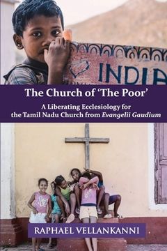 portada The Church of 'The Poor': A Liberating Ecclesiology for the Tamil Nadu Church from Evangelii Gaudium (en Inglés)
