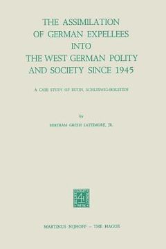 portada The Assimilation of German Expellees Into the West German Polity and Society Since 1945: A Case Study of Eutin, Schleswig-Holstein (en Inglés)