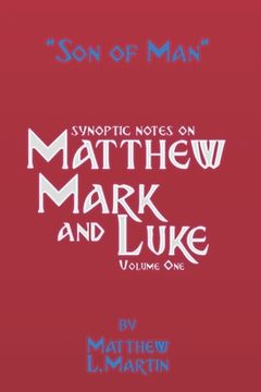 The Son of Man (volume 1): verse by verse (synoptic) notes on Matthew, Mark, and Luke (en Inglés)