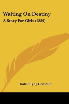 portada waiting on destiny: a story for girls (1889) (en Inglés)