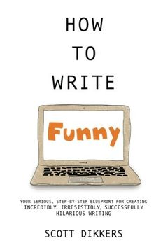 portada How to Write Funny: Your Serious, Step-By-Step Blueprint for Creating Incredibly, Irresistibly, Successfully Hilarious Writing: 1 (en Inglés)