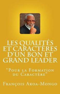 portada Les Qualités et Caractères d'un Bon et Grand Leader: "Livre publié pour les africains" (in French)