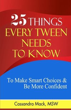 portada 25 Things Every Tween Needs To Know: To Make Smart Choices and Be More Confident (en Inglés)