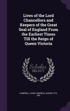 portada Lives of the Lord Chancellors and Keepers of the Great Seal of England From the Earliest Times Till the Reign of Queen Victoria (in English)
