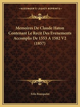 portada Memoires De Claude Haton Contenant Le Recit Des Evenements Accomplis De 1553 A 1582 V2 (1857) (en Francés)