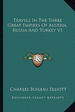 portada travels in the three great empires of austria, russia and turkey v1 (en Inglés)