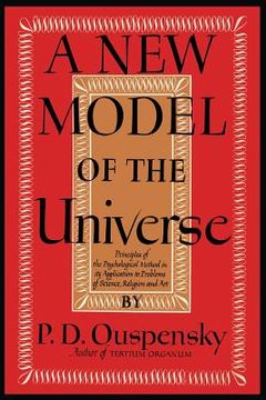 portada A New Model of the Universe: Principles of the Psychological Method In Its Application to Problems of Science, Religion, and Art (in English)