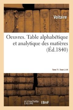 portada Oeuvres. Table Alphabétique Et Analytique Des Matières. Tome 71. Tome I, A-K (in French)