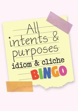 portada All Intents & Purposes: Idiom & Cliche Bingo (en Inglés)