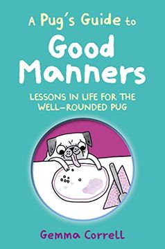 portada A Pug's Guide to Good Manners: Lessons in Life for the Well-Rounded pug (in English)