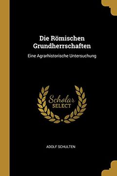 portada Die Römischen Grundherrschaften: Eine Agrarhistorische Untersuchung (in German)