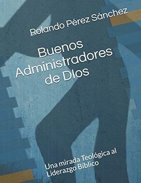 portada Buenos Administradores de Dios: Un Análisis Teológico de Algunos Aspectos Importantes Sobre el Liderazgo Bíblico: 3 (in Spanish)