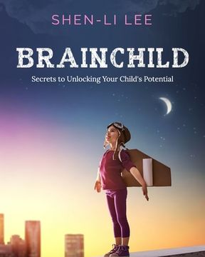 portada Brainchild: Secrets to Unlocking Your Child's Potential (en Inglés)