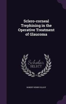 portada Sclero-corneal Trephining in the Operative Treatment of Glaucoma (en Inglés)