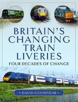 portada Britain's Changing Train Liveries: Four Decades of Change (en Inglés)