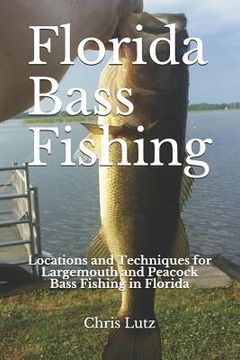 portada Florida Bass Fishing: Locations and Techniques for Largemouth and Peacock Bass Fishing in Florida (en Inglés)