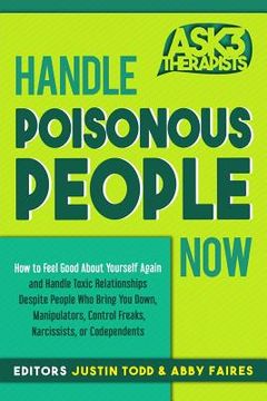 portada Handle Poisonous People Now: How to Feel Good about Yourself Again and Handle Toxic Relationships Despite People Who Bring You Down, Manipulators, (en Inglés)
