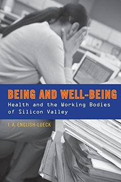 portada Being and Well-Being: Health and the Working Bodies of Silicon Valley (en Inglés)