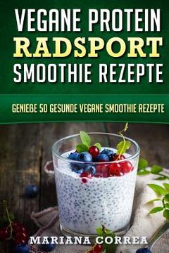 portada VEGANE PROTEIN RADSPORT SMOOTHIE Rezepte: Geniee 50 gesunde vegane Smoothie Rezepte (in German)