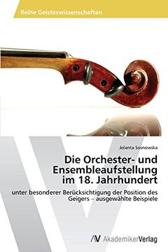 portada Die Orchester- und Ensembleaufstellung  im 18. Jahrhundert: unter besonderer Berücksichtigung der Position des Geigers - ausgewählte Beispiele