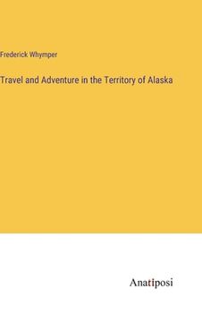 portada Travel and Adventure in the Territory of Alaska (en Inglés)