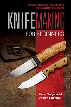 portada Knifemaking for Beginners: Stepbystep Guide to Making a Full and Half Tang Knife (en Inglés)