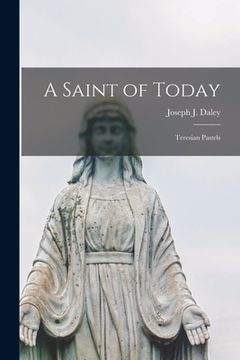 portada A Saint of Today; Teresian Pastels (en Inglés)