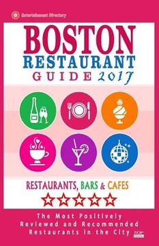 portada Boston Restaurant Guide 2017: Best Rated Restaurants in Boston - 500 restaurants, bars and cafés recommended for visitors, 2017 (en Inglés)