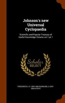 portada Johnson's new Universal Cyclopaedia: Scientific and Popular Treasury of Useful Knowledge Volume vol 1 pt 1 (en Inglés)