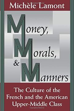 portada Money, Morals, and Manners: The Culture of the French and the American Upper-Middle Class (Morality and Society Series) (in English)